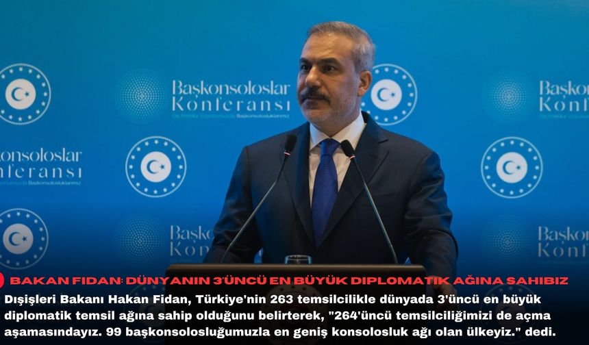 Bakan Fidan: Dünyanın 3'üncü en büyük diplomatik ağına sahibiz