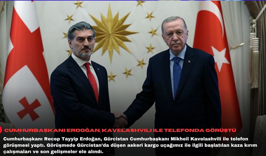 Cumhurbaşkanı Erdoğan, Gürcistan Cumhurbaşkanı Kavelashvili ile telefonda görüştü