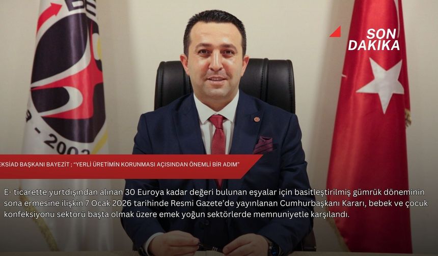 BEKSİAD Başkanı Bayezit ; “Yerli üretimin korunması açısından önemli bir adım ”