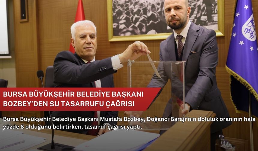 Bursa Büyükşehir Belediye Başkanı Bozbey’den su tasarrufu çağrısı