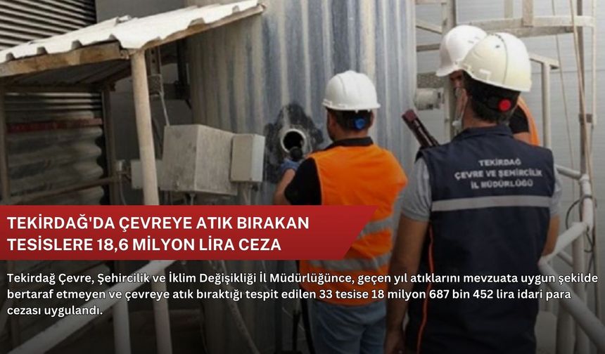 Tekirdağ'da çevreye atık bırakan tesislere 18,6 milyon lira ceza