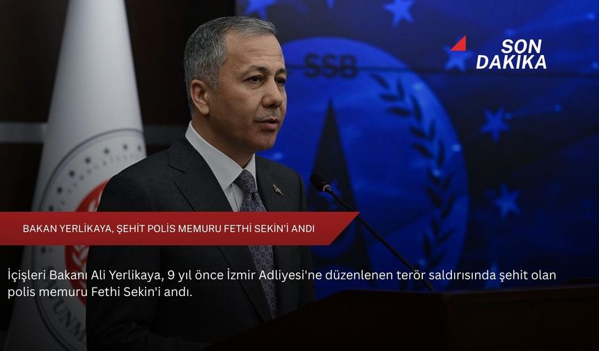 Bakan Yerlikaya, şehit polis memuru Fethi Sekin'i andı