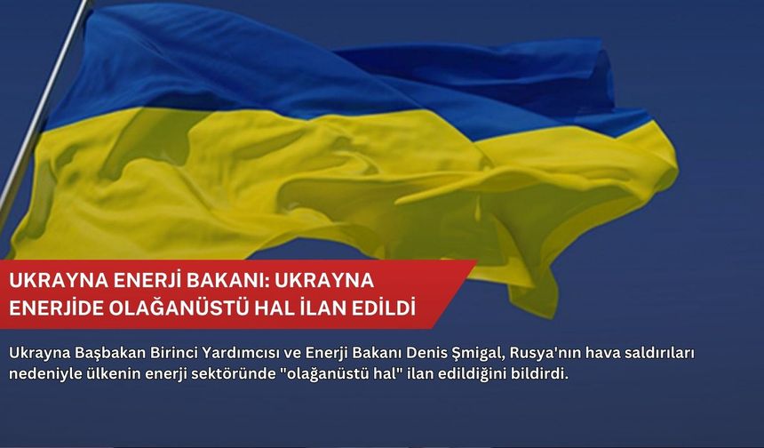 Ukrayna Enerji Bakanı: Ukrayna enerjide olağanüstü hal ilan edildi