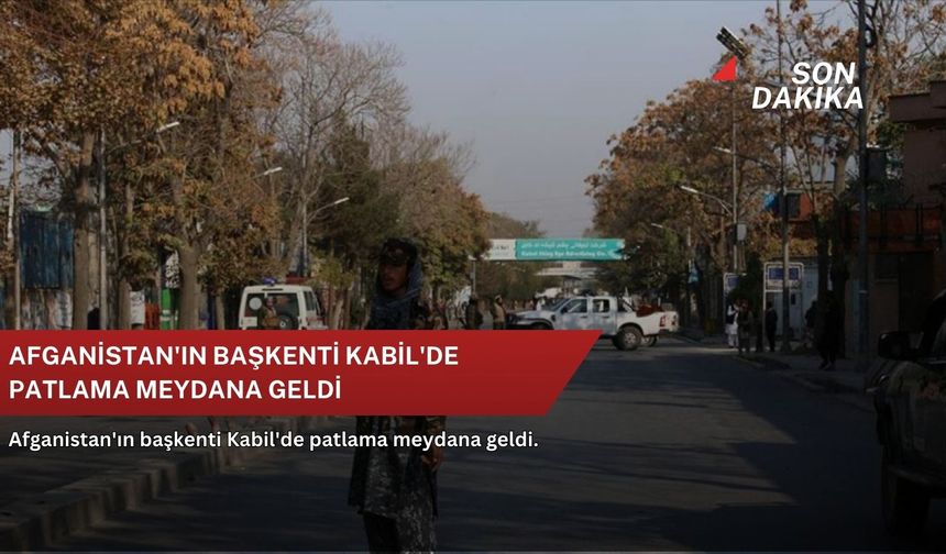 Afganistan'ın başkenti Kabil'de patlama meydana geldi