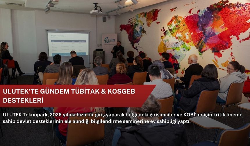 ULUTEK'te gündem TÜBİTAK & KOSGEB destekleri