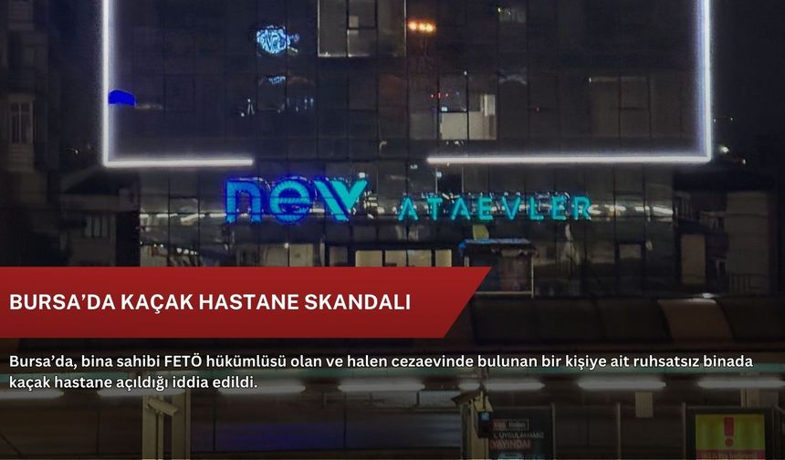 Bursa’da kaçak hastane skandalı