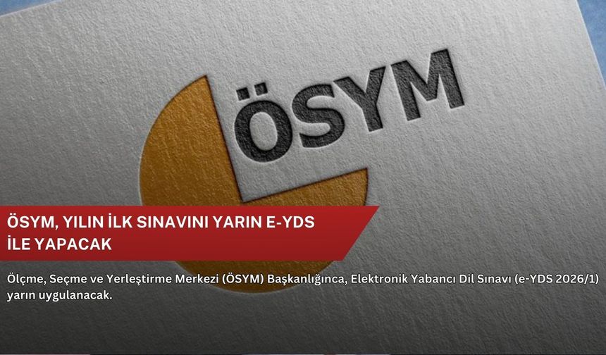 ÖSYM, yılın ilk sınavını yarın e-YDS ile yapacak