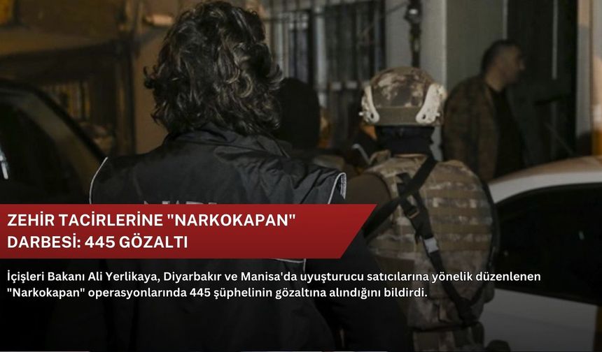 Zehir tacirlerine "Narkokapan" darbesi: 445 gözaltı