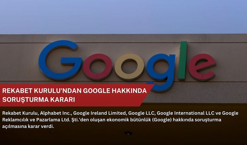 Rekabet Kurulu'ndan Google hakkında soruşturma kararı