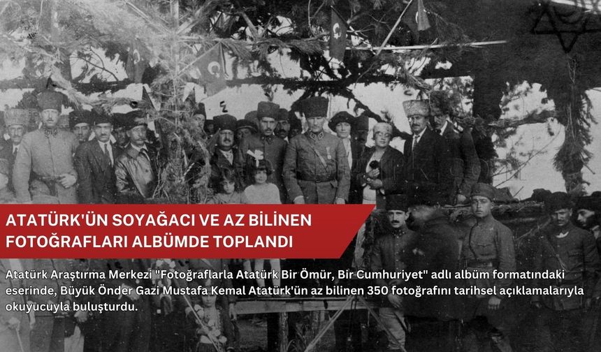 Atatürk'ün soyağacı ve az bilinen fotoğrafları albümde toplandı