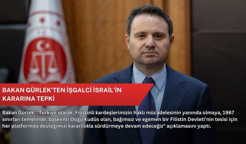 Bakan Gürlek'ten işgalci İsrail'in kararına tepki