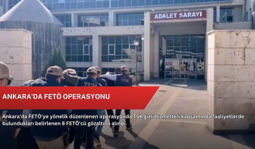Ankara'da FETÖ operasyonu