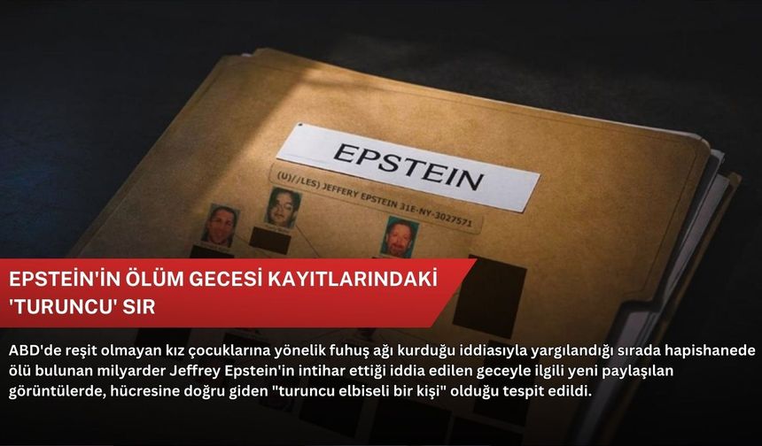 Epstein'in ölüm gecesi kayıtlarındaki 'turuncu' sır