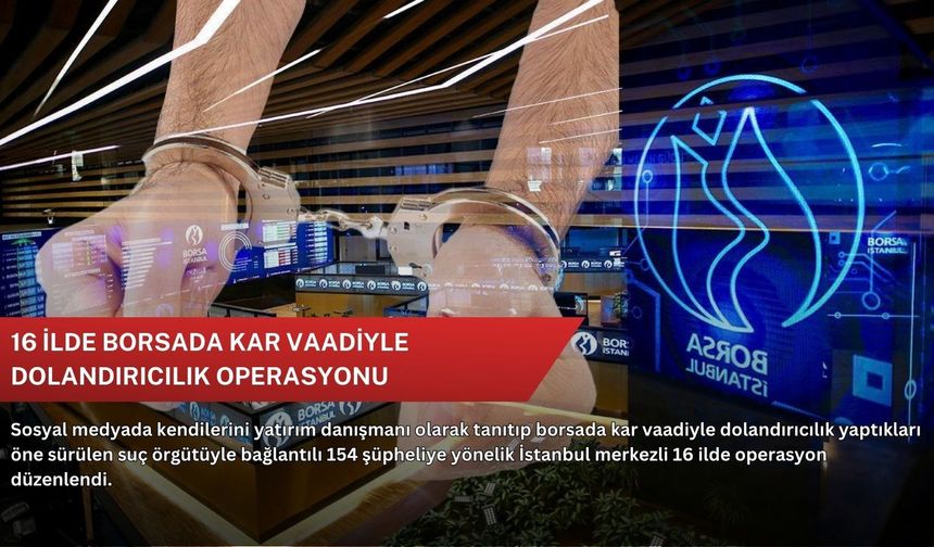 16 ilde borsada kar vaadiyle dolandırıcılık operasyonu