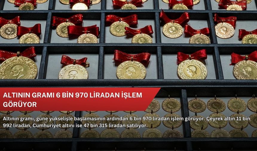 Altının gramı 6 bin 970 liradan işlem görüyor