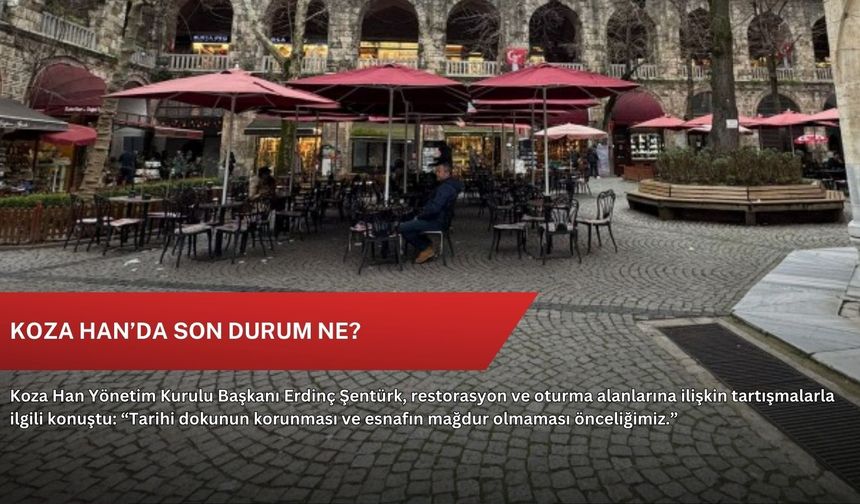 Koza Han’da son durum ne?