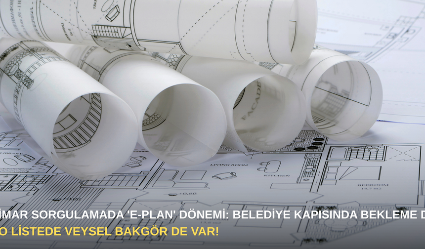 İmar sorgulamada 'E-Plan' dönemi: Belediye kapısında bekleme devri bitti!
