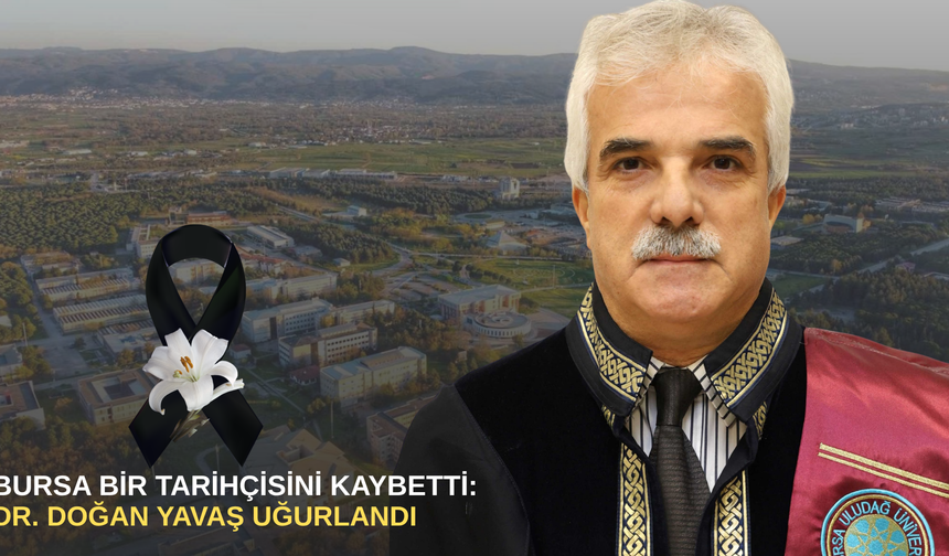 Bursa bir tarihçisini kaybetti: Dr. Doğan Yavaş uğurlandı