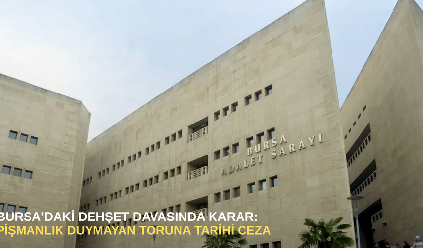 Bursa'daki dehşet davasında karar: pişmanlık duymayan toruna tarihi ceza