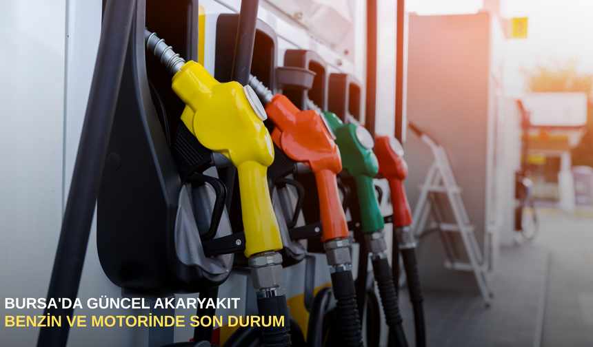 Bursa'da güncel akaryakıt: Benzin ve motorinde son durum