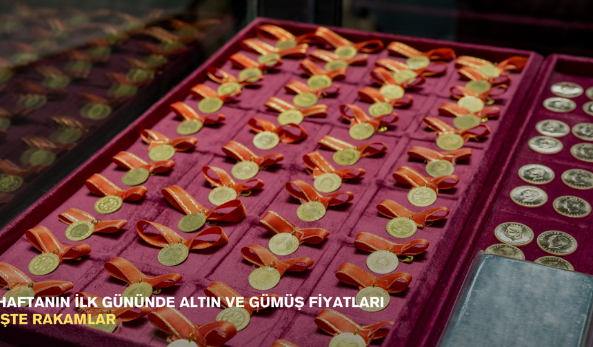 Haftanın ilk gününde altın ve gümüş fiyatları: İşte rakamlar