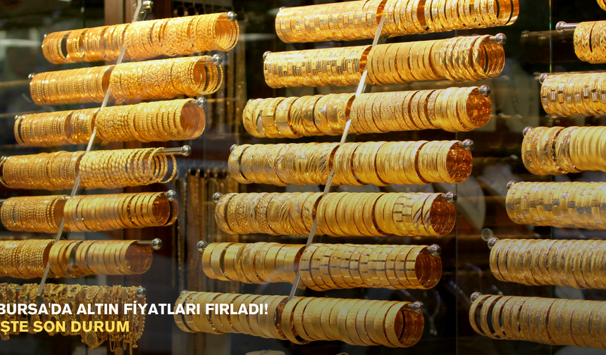 Bursa'da altın fiyatları fırladı! İşte son durum