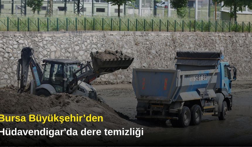 Bursa Büyükşehir’den Hüdavendigar'da dere temizliği