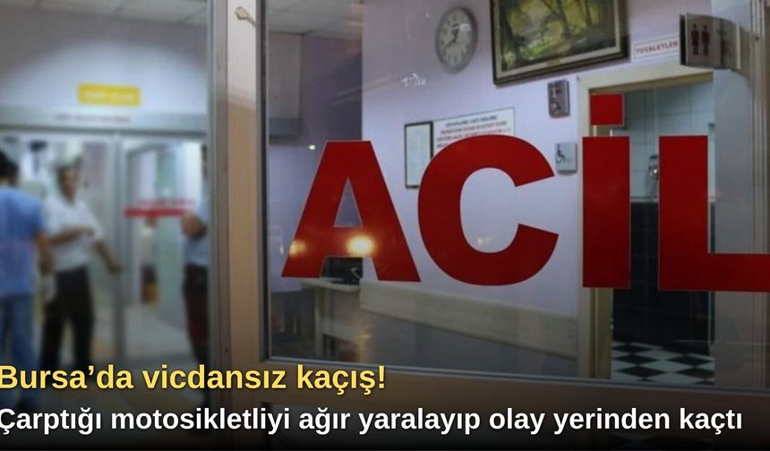 Bursa’da vicdansız kaçış! Çarptığı motosikletliyi ağır yaralayıp olay yerinden kaçtı