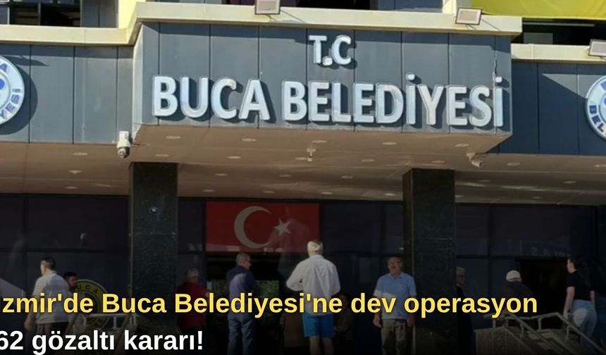 İzmir'de Buca Belediyesi'ne dev operasyon: 62 gözaltı kararı!