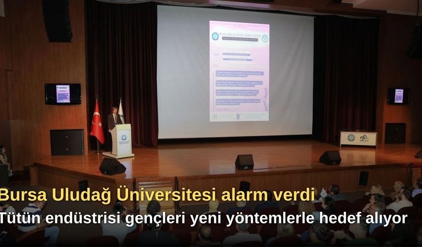 Bursa Uludağ Üniversitesi alarm verdi: Tütün endüstrisi gençleri yeni yöntemlerle hedef alıyor