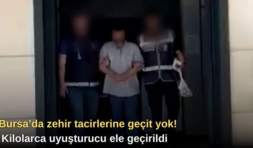 Bursa’da zehir tacirlerine geçit yok! Kilolarca uyuşturucu ele geçirildi