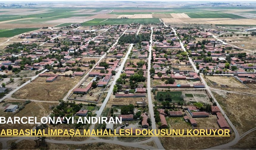 Barcelona'yı andıran Abbashalimpaşa mahallesi dokusunu koruyor