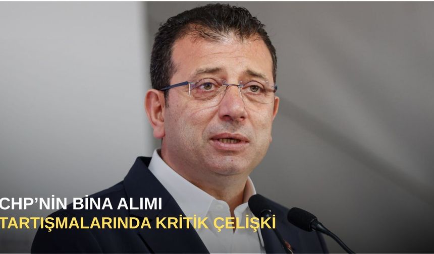 CHP’nin bina alımı tartışmalarında kritik çelişki