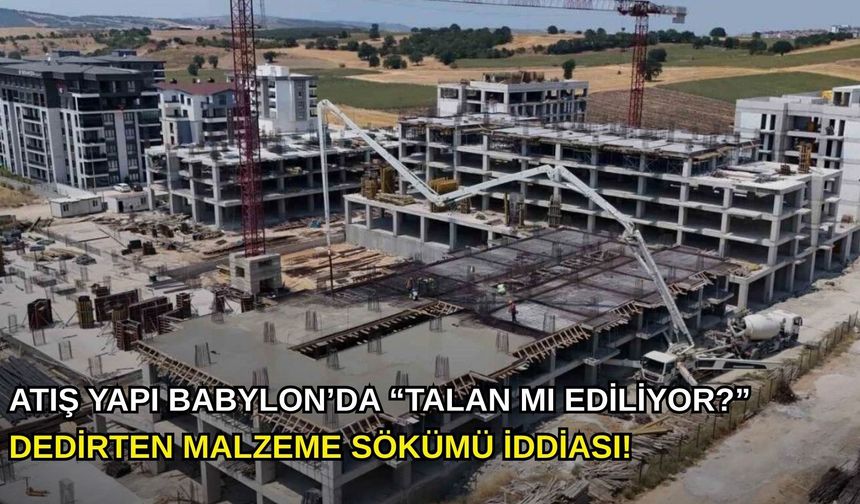 Atış Yapı Babylon’da “Talan mı Ediliyor?” dedirten malzeme sökümü iddiası!