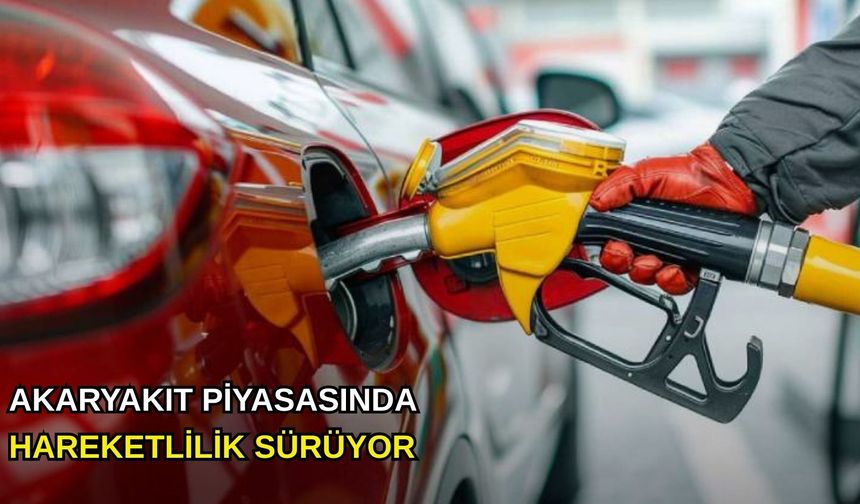 Akaryakıt piyasasında hareketlilik sürüyor