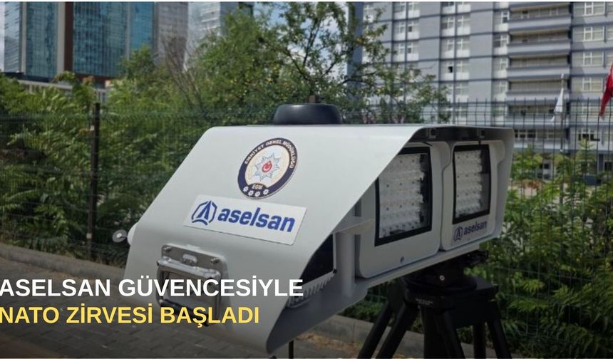 ASELSAN güvencesiyle NATO Zirvesi başladı