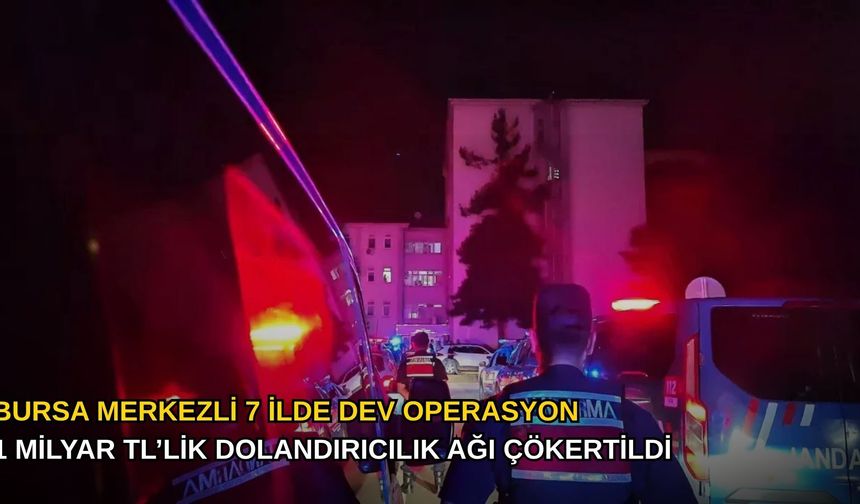 Bursa Merkezli 7 İlde Dev Operasyon: 1 Milyar TL’lik Dolandırıcılık Ağı Çökertildi