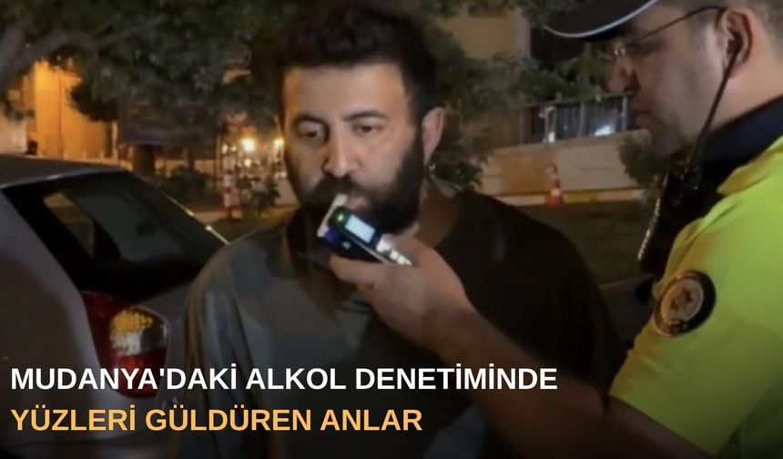Mudanya'daki alkol denetiminde yüzleri güldüren anlar