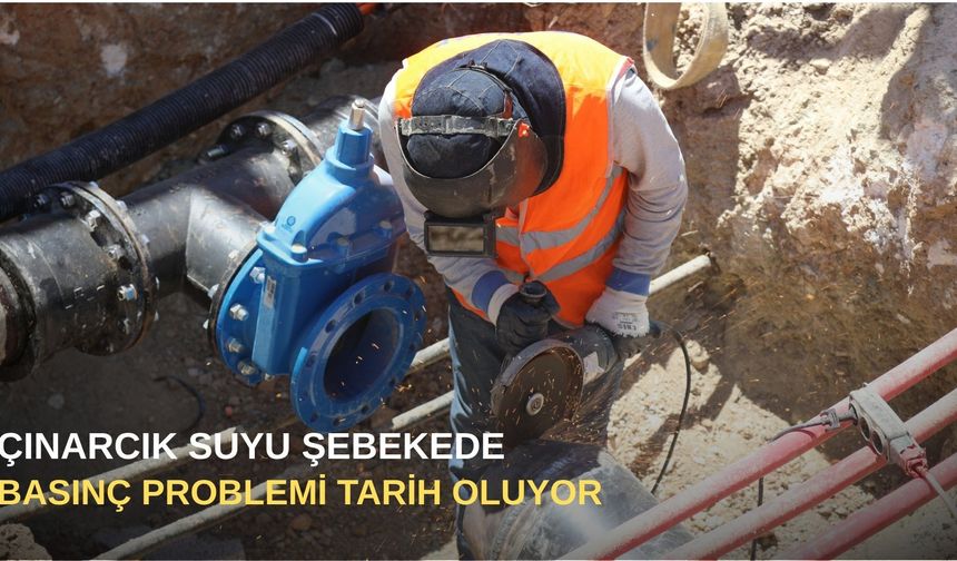 Çınarcık suyu şebekede: basınç problemi tarih oluyor