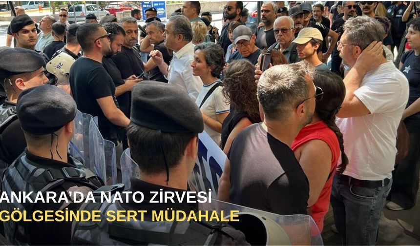 Ankara’da NATO Zirvesi gölgesinde sert müdahale