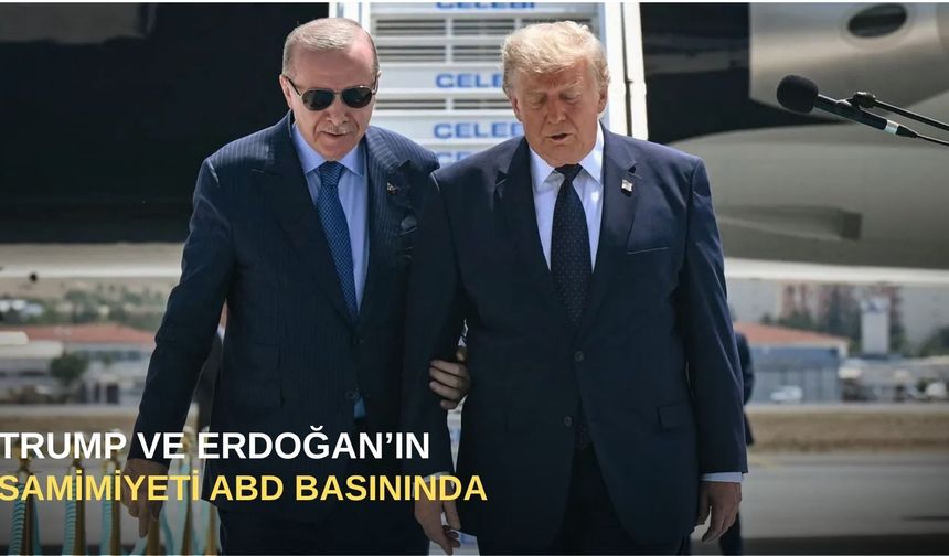 Trump ve Erdoğan’ın samimiyeti ABD basınında