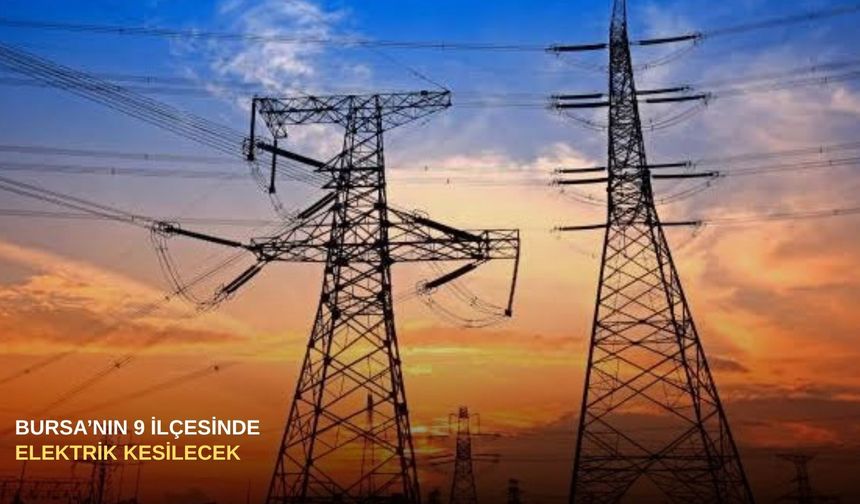Bursa'nın 9 ilçesinde elektrik kesilecek