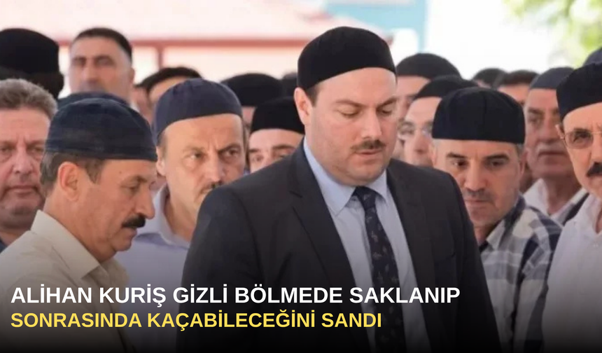Alihan Kuriş gizli bölmede saklanıp sonrasında kaçabileceğini sandı