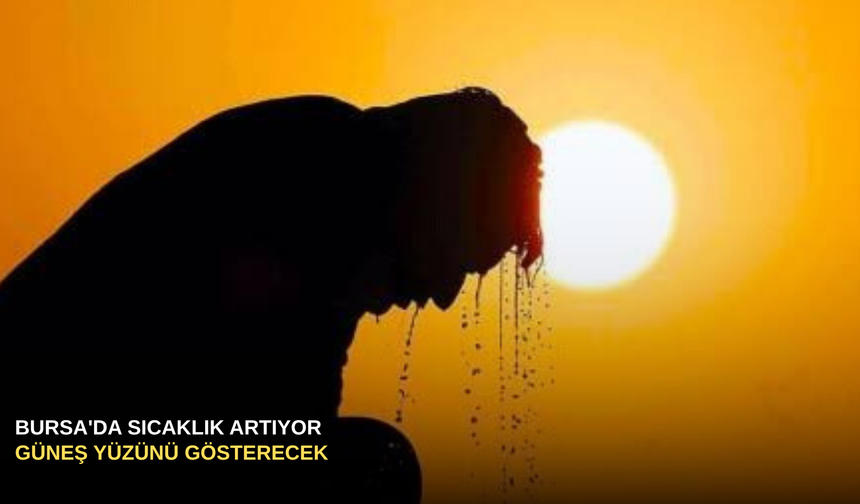 Bursa'da sıcaklık artıyor, güneş yüzünü gösterecek
