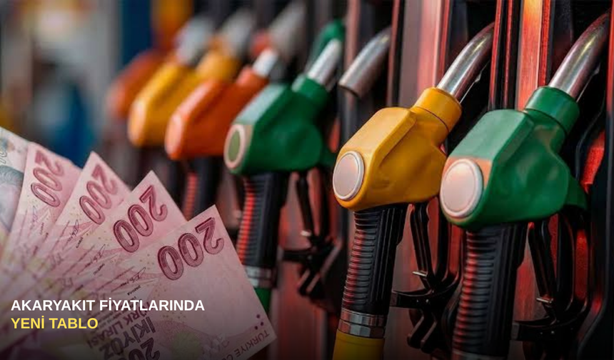 Akaryakıt fiyatlarında yeni tablo