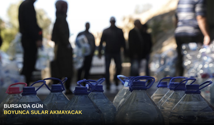 Bursa'da Gün Boyunca Sular Akmayacak