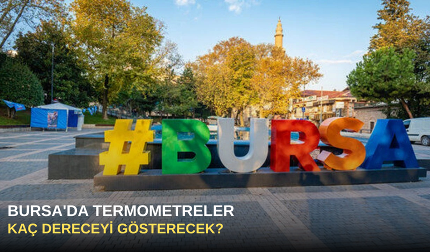 Bursa'da Termometreler Kaç Dereceyi Gösterecek?