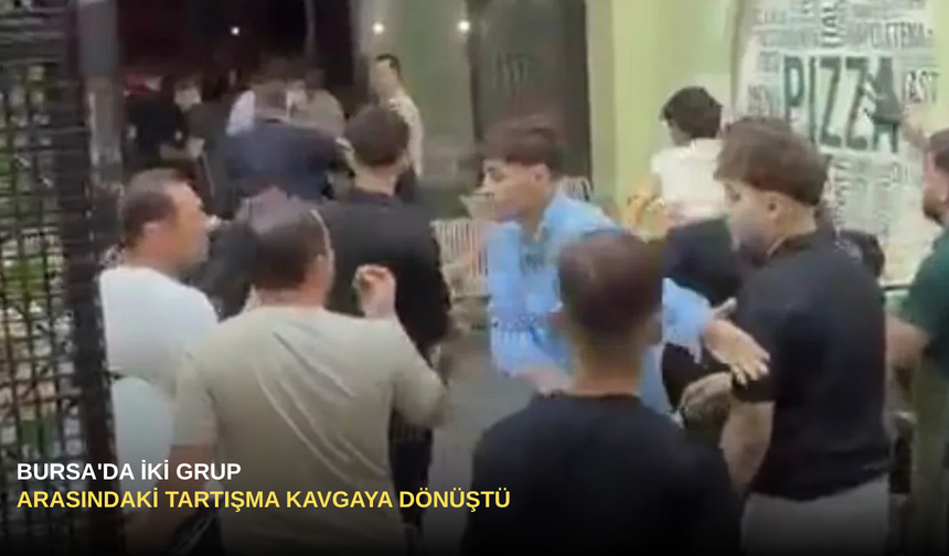 Bursa'da İki Grup Arasındaki Tartışma Kavgaya Dönüştü