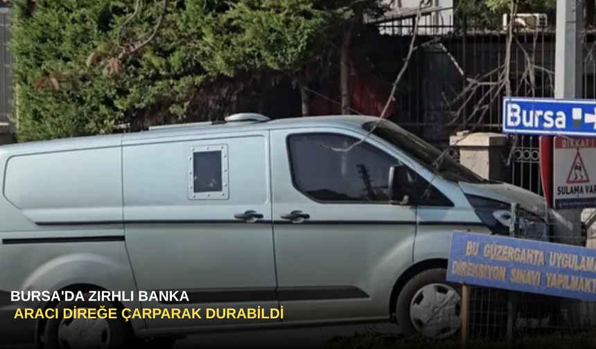 Bursa'da Zırhlı Banka Aracı Direğe Çarparak Durabildi