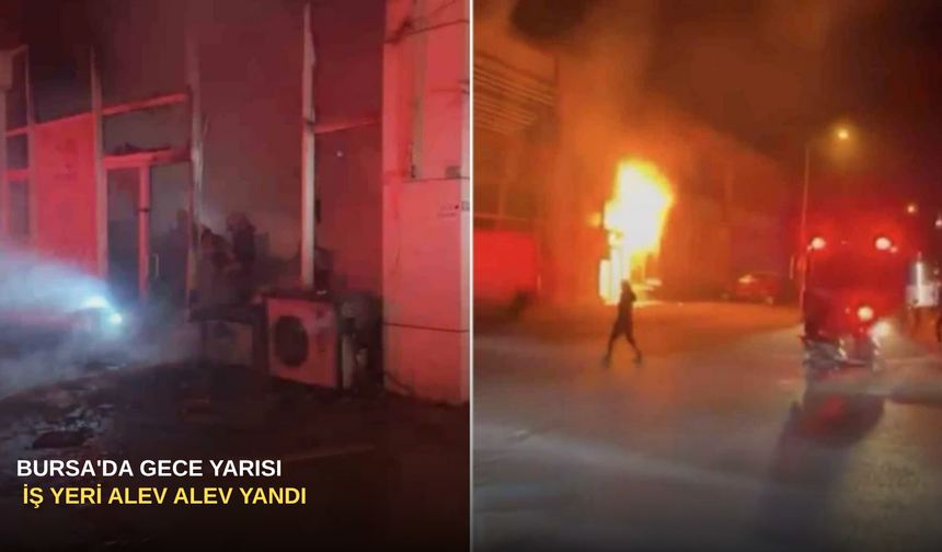 Bursa'da gece yarısı iş yeri alev alev yandı